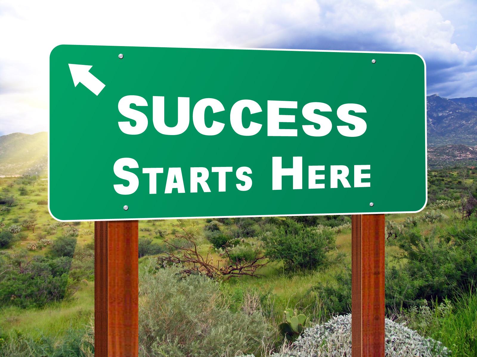 To start to be successful. Success. Start success. Success is here. Start here.