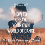 how-to-create-your-own-world-of-dance